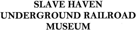 Slave Haven Underground Railroad Museum