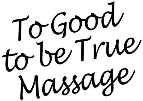 To Good to be True Massage